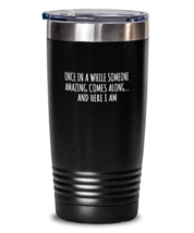 Funny Tumbler Once In A While Someone Amazing Comes Black-T-20oz  - £23.14 GBP