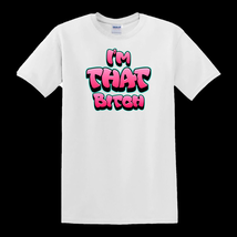 I&#39;m That Bitch - T-Shirt - $19.74 CAD