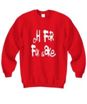 Funny Adult Sweatshirt Oh For Fux Sake Red-SS  - £21.54 GBP