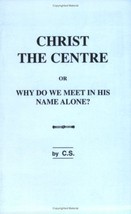 Christ the Centre: Or Why Do We Meet in His Name Alone? [Paperback] Stanley, Cha - £26.57 GBP