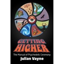 Getting Higher: The Manual of Psychedelic Ceremony Julian Vayne - $24.00