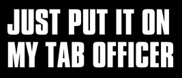 7&quot; just put it on my tab officer bumper sticker decal - £12.01 GBP