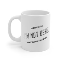 Pretend I&#39;m not here mug - $14.25