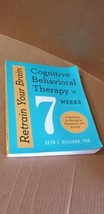 Retrain Your Brain: Cognitive Behavioral Therapy in 7 Weeks: A Workbook for Mana - £9.52 GBP