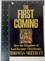 The First Coming : How the Kingdom of God Became Christianity by Thomas Sheehan - $4.95