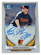 An item in the Sports Mem, Cards & Fan Shop category: Brian Gonzalez 2014 Bowman Chrome Draft Autograph #BCABGO Orioles Topps Rookie