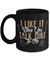 I Like It When You Talk Dirt, black coffee mug, coffee cup 11oz and 15oz.  - £19.97 GBP