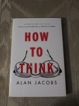 How To Think By Alan Jacobs ARC Uncorrected Proof A Survival Guide For A... - £12.45 GBP