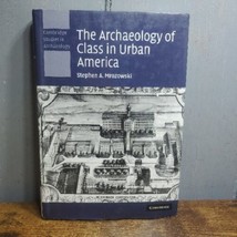 The Archaeology of Class in Urban America  Cambridge Studies in A - £38.66 GBP