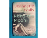 HANG THE MOON by JEANNETTE WALLS - Hardcover - FIRST EDITION - A NOVEL - $13.49