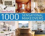 House Beautiful 1000 Sensational Makeovers: Great Ideas to Create Your I... - $14.69