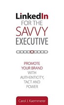 Linkedin for the Savvy Executive: Promote Your Brand with Authenticity, Tact and - £23.09 GBP