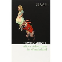 Alice&#39;s Adventures in Wonderland (Collins Classics) Lewis Carroll - $4.00