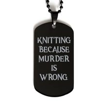 Cool Knitting Black Dog Tag, Knitting Because Murder is Wrong, Gifts for Friends - £15.66 GBP