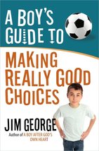A Boy&#39;s Guide to Making Really Good Choices [Paperback] George, Jim - $10.05