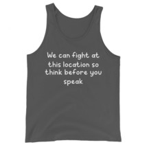 We can Fight At This Location So Think Before You Speak Funny Unisex Tan... - $24.70+