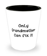 Sarcasm Grandmother Shot Glass, Only Grandmother Can Fix It, Reusable for Grandm - £7.79 GBP
