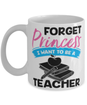 Forget Princess I Want to Be a Teacher Mug  - £11.95 GBP