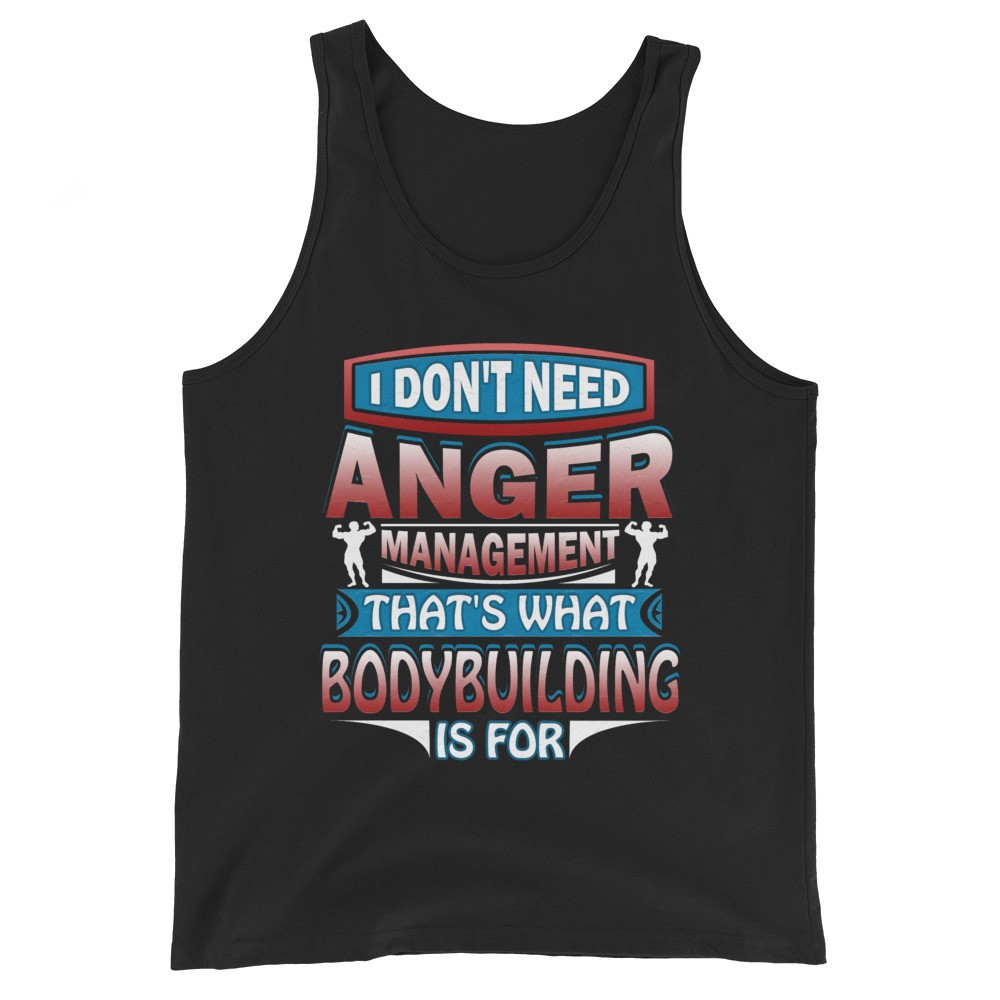 I Don't Need Anger Management That's Bodybuilding For Unisex Tank Top