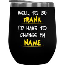 Well, To Be Frank, I&#39;d Have To Change My Name. Funny Coffee &amp; Tea Gift M... - £22.21 GBP