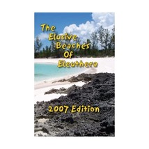 The Elusive Beaches of Eleuthera - 2007 Edition Geoff Wells and Vicky Wells - $29.00