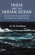 India and the Indian Ocean: An Essay on the Influence of Sea Power on Indian His - £19.66 GBP