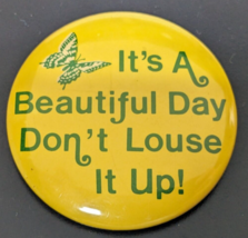 Vintage It&#39;s a Beautiful Day Don&#39;t Louse It Up  2-1/4&quot; Pinback Button Pin - £8.67 GBP