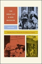 The Great Cat and Dog Massacre: The Real Story of World War Two&#39;s Unknown HC - £21.54 GBP
