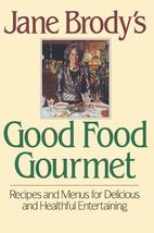 Jane Brody&#39;s Good Food Gourmet: Recipes and Menus for Delicious and Heal... - $15.84