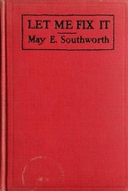 Let Me Fix It by May E. Southworth / 1927 William Morrow &amp; Co, 1st Edition - £18.21 GBP