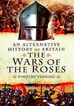 An Alternative History of Britain : The War of the Roses, Venning, Timothy NEW - £10.08 GBP