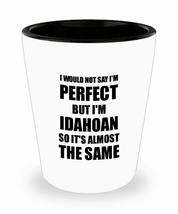 Idahoan Shot Glass Funny Idaho Gift Idea For Men Women Pride Quote I&#39;m Perfect G - £10.31 GBP