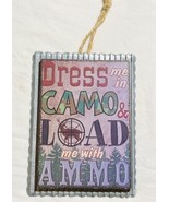 Dress Me In Camo And Load Me With Ammo. Hanging Sign Humor Decor - £7.08 GBP