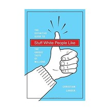 Stuff White People Like: The Definitive Guide to the Unique Taste of Millions La - $22.00