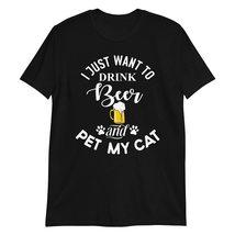I Just Want to Drink Beer and Pet My Cat T-Shirt Funny Cat Shirt Gift Black - £15.26 GBP+