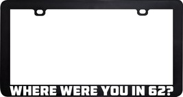 American Graffiti Where Were You In 62 Funny License Plate Frame Holder - £5.44 GBP