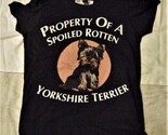 T - Shirt, Property Of A Spoiled Rotten Yorkshire Terrier T Shirt - $12.95