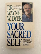 Your Sacred Self: Making the Decision to Be Free by Dr. Wayne W. Dyer Book - £11.37 GBP