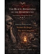  THE BLACK AWAKENING OF THE HEARTBOUND - Desire Returns Through Fear of ... - $299.00