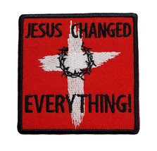 Jesus Changed Everything Embroidered Applique Iron On Patch 2.5&quot; x 2.5&quot; - $5.50+