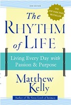 The Rhythm of Life: Living Everyday with Passion &amp; Purpose Matthew Kelly - $32.71