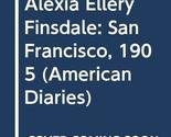 Alexia Ellery Finsdale: San Francisco, 1905 (American Diaries) Duey, Kat... - $9.79