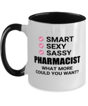 Funny Pharmacist Mug - Smart Sexy Sassy What More Could You Want - 11 oz  - £14.34 GBP