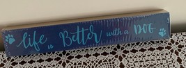 Wooden Sign Life Is Better With A Dog 12 Inch Blue  Dog Lover Gift Brand New - £10.31 GBP