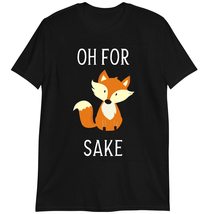 Funny Fox T-Shirt, Animal Lover T-Shirt, Oh for Fox Sake Shirt Black - $19.55