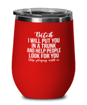 Funny Wine Glass Bitch I Will Put You In a Trunk Red-WG  - £20.73 GBP