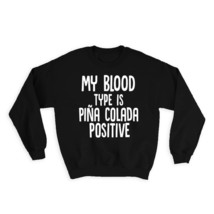 My Blood Type is Pina Colada Positive : Gift Sweatshirt Drink Bar Pineapple - £23.14 GBP