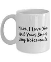 Best Mum, Mum, I Love You And Your Super Long Voicemails, Best 11oz 15oz... - £13.41 GBP