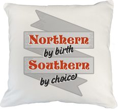 Northern By Birth, Southern By Choice. A Southern Lifestyle White Pillow Cover F - $24.74+