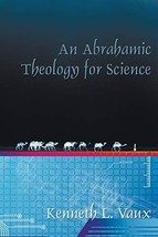 An Abrahamic Theology for Science [Paperback] Vaux, Kenneth L. - $9.74